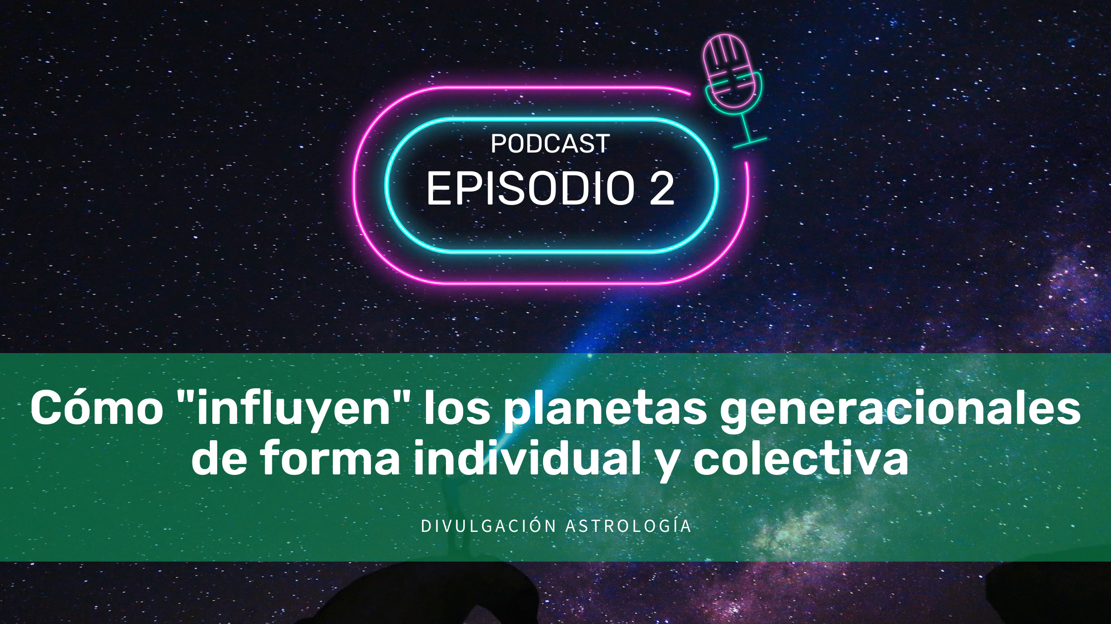 Cómo “influyen” los planetas generacionales de forma individual y colectiva [Podcast Episodio #2]