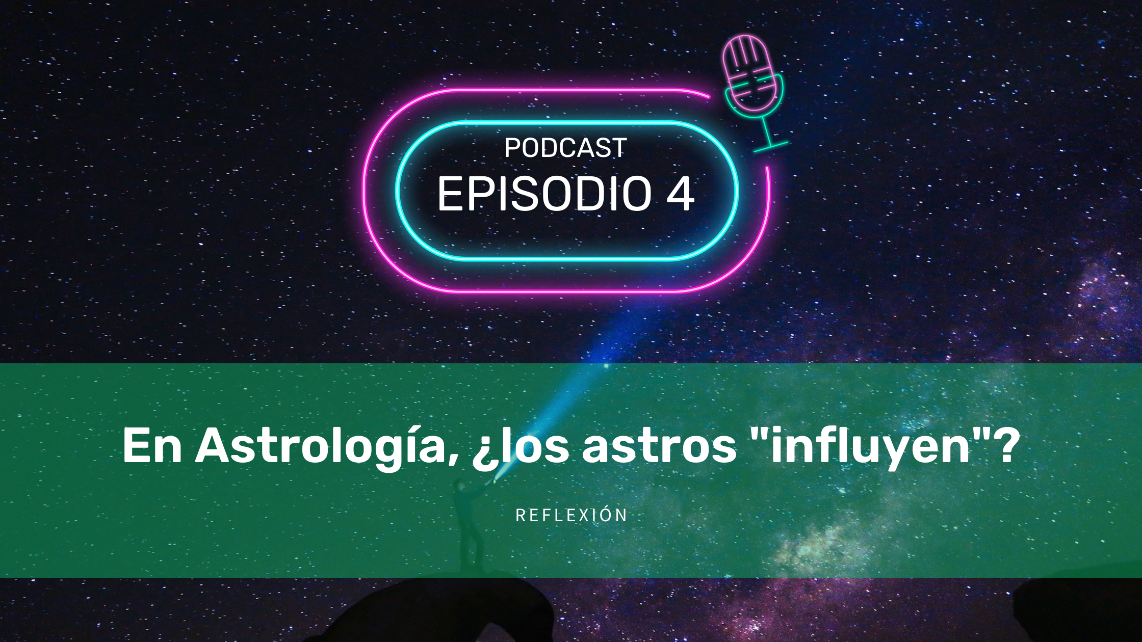 Reflexión: ¿Los astros “influyen”? [Podcast Episodio #4]